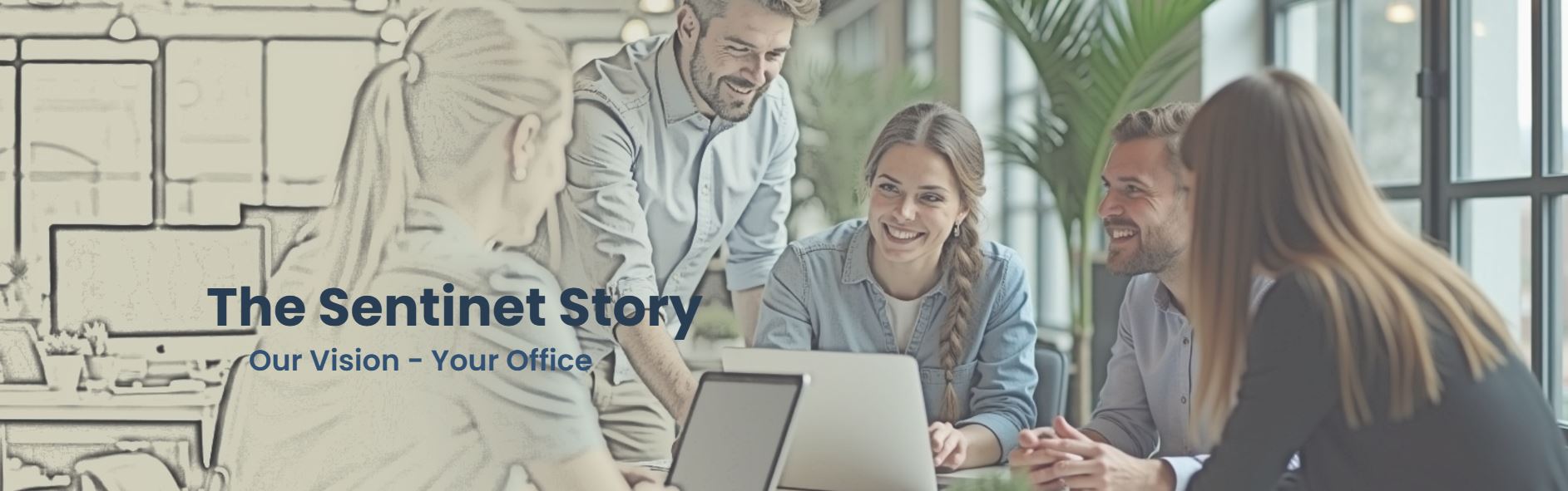 Group of colleagues gathered around a laptop, discussing business plans with smiles, under the heading 'The Sentinet Story - Our Vision, Your Office'.